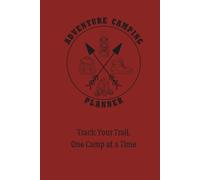 Adventure Camping Planner: Track Your Trail, One Camp at a Time