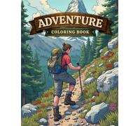 Adventure Coloring Book: Unique Illustrations of Epic Journeys, Wild Landscapes, and Thrilling Expeditions for Relaxation and Stress Relief
