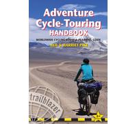 Adventure Cycle-Touring Handbook Trailblazer Guide : Worldwide Cycling Route & Planning Guide