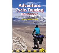 Adventure Cycle-Touring Handbook: Worldwide Cycling Route & Planning Guide (Trailblazer): Worldwide Route & Planning Guide (Trailblazer Guides)