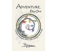 Adventure, Day One: 7 Positive Strategies When Life's Journey Gets Rough