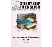 Adventure & Discovery: 10 Less Easy Short Stories for Improvers (STEP BY STEP IN ENGLISH)