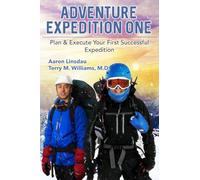 Adventure Expedition One: Plan & Execute Your First Successful Expedition (Adventure Series)