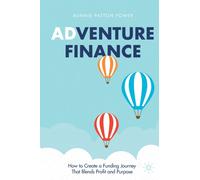 Adventure Finance : How to Create a Funding Journey That Blends Profit and Purpose