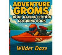 Adventure Groms: Boat Racing Edition: All-Ages Coloring Book Featuring Drag Boats, Powerboats, Lakes, Oceans, and More