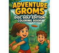 Adventure Groms: Disc Golf Edition: Coloring Book for All Ages with Mountain, Beach, and Desert Disc Golf Courses | Screen-Free Outdoor Adventure Fun | Adventure Groms Series