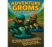 Adventure Groms Go Kart Racing Coloring Book: Go kart coloring for kids with indoor karting, tight turns, drifting corners, fast laps, fun racers, and ... scenes for boys, girls, teens, and all ages