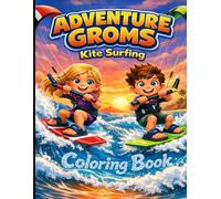 Adventure Groms: Kite Surfing: An All-Ages Coloring Book with Epic Kiteboarding, Ocean Adventures, and Beach Life