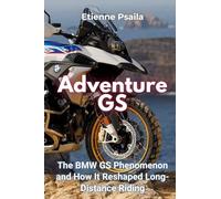 Adventure GS: The BMW GS Phenomenon and How It Reshaped Long-Distance Riding