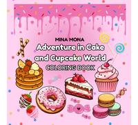 Adventure in Cake and Cupcake World: A Cute and Sweet Coloring Journey Full of Cakes and Cupcakes, Donuts, and Candy fun (Mini Adventures Coloring World)