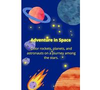 Adventure in Space: Color rockets, planets, and astronauts on a journey among the stars.