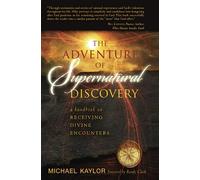 Adventure in Supernatural Discovery: A Handbook on Receiving Divine Encounters