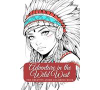 Adventure in the Wild West - The creative anime coloring book Indians and cowboys. Wild West meets anime - A coloring book for fans and little artists aged 6 and up.