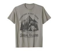 Adventure is Out There But So are Serial Killers Funny T-Shirt