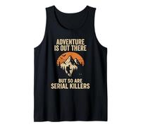 Adventure Is Out There But So Are Serial Killers Funny Tank Top