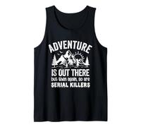Adventure is Out There But So are Serial Killers Funny Tank Top
