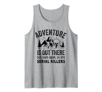 Adventure is Out There But So are Serial Killers Funny Tank Top