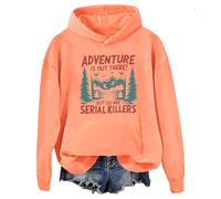 Adventure Is Out There But So Are Serial Killers Hoodie Graphic Hoodie Orange