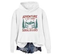 Adventure Is Out There But So Are Serial Killers Hoodie Graphic Hoodie White