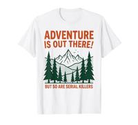 Adventure is Out There But So are Serial Killers | Outdoors Value Graphic T-Shirt, Men, White, XL