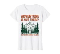 Adventure is Out There But So are Serial Killers | Outdoors Value Graphic T-Shirt, Women, White, XL