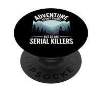 Adventure Is Out There But So Are Serial Killers PopSockets Adhesive PopGrip