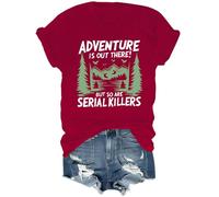Adventure is Out There But So are Serial Killers Shirt Graphic Tees Claret