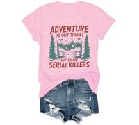 Adventure is Out There But So are Serial Killers Shirt Graphic Tees Pink