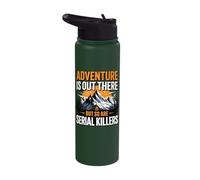 Adventure is Out There But So are Serial Killers Stainless Steel Insulated Water Bottle