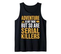 Adventure is Out There But So are Serial Killers Tank Top