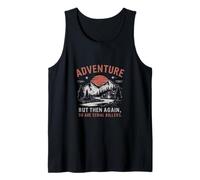 ADVENTURE IS OUT THERE BUT SO ARE SERIAL KILLERS Tank Top