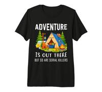 Adventure is Out There But So are Serial Killers Van Camp Premium T-Shirt