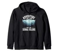Adventure Is Out There But So Are Serial Killers Zip Hoodie