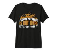 Adventure is Out There Let's Go Find It Camping Camper Premium T-Shirt