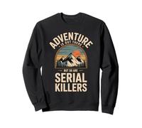 Adventure Is Out There Serial Killers Dark Humor Anti-Hiking Sweatshirt