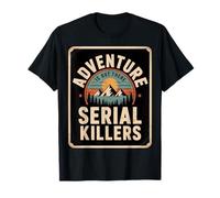 Adventure is Out There Serial Killers True Crime Outdoor T-Shirt