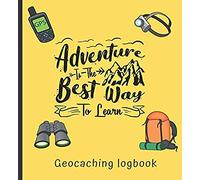 Adventure is The Best Way To Learn Geocaching Log book: Geocaching Log book: A log book and Journal to record GPS Geocaching