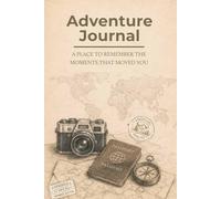 Adventure Journal: A Place to Remember the Moments That Moved You