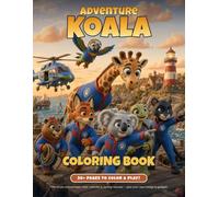Adventure Koala Coloring Book: 30+ Big, Easy Coloring Pages & Fun Activities for Kids Ages 4-8 - Meet the Super Animal Rescue Team, Their Vehicles & Daring Rescues