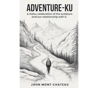Adventure-ku: A haiku celebration of the outdoors and our relationship with it.