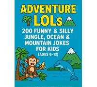 Adventure LOLs: 200 Funny & Silly Jungle, Ocean & Mountain Jokes for Kids Ages 6-12: A Hilarious Joke Book Packed with Wild, Wacky, and Clever Laughs for Kids Who Love Animals and Exploring