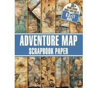 Adventure Map Scrapbook Paper: Explore the World with 36+ Double-Sided Designs for Journaling, Collage Art, and Crafts