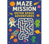 Adventure Maze Book : Space Edition: Explore Outer Space with Mazes! Perfect Brain Games for Kids Who Love Planets, Astronauts, and STEM