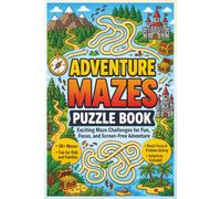 Adventure Mazes Puzzle Book: Fun Adventure Maze Puzzles for Kids and Families: Screen-Free Brain Games to Build Focus, Patience, Problem-Solving Skills, and Relaxing Puzzle Fun