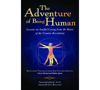 Adventure of Being Human: Lessons on Soulful Living from the Heart of the Urantia Revelation