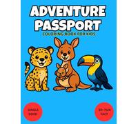 ADVENTURE PASSPORT: COLORING BOOK FOR KIDS: Fun Facts About Animals and the World. Educational Activity Book for Kids Ages 6-10 with Big Drawings and Amazing Trivia.