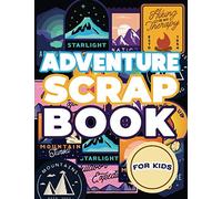 Adventure Scrapbook for Kids: Log,Record and Remember your Travels and Adventures