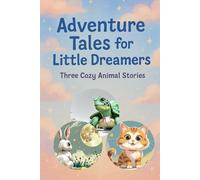 Adventure Tales for Little Dreamers: Three cozy animal stories