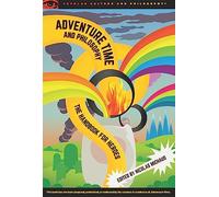 Adventure Time and Philosophy: The Handbook for Heroes: 87 (Popular Culture and Philosophy, 87)