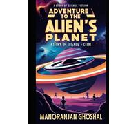 Adventure To The Alien's Planet: A Story of Science Fiction (Scientist Bini Science Fiction Series)